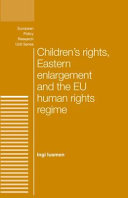 Children's rights, Eastern enlargement and the EU human rights regime / Ingi Iusmen.