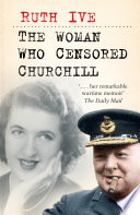The woman who censored Churchill / Ruth Ive.