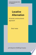 Locative alternation : a lexical-constructional approach / Seizi Iwata.