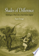 Shades of difference : mythologies of skin color in early modern England /