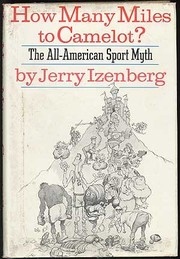 How many miles to Camelot? : The all-American sport myth.