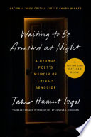 Waiting to be arrested at night : a Uyghur poet's memoir of China's genocide / Tahir Hamut Izgil ; translation and introduction by Joshua L. Freeman.