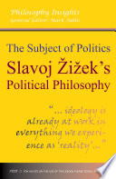 The subject of politics : Slavoj Žižek's political philosophy /