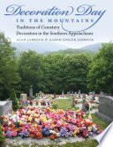 Decoration day in the mountains : traditions of cemetery decoration in the southern Appalachians /