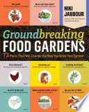Groundbreaking food gardens : 73 plans that will change the way you grow your garden /
