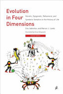 Evolution in four dimensions : genetic, epigenetic, behavioral, and symbolic variation in the history of life / Eva Jablonka and Marion J. Lamb ; illustrated by Anna Zeligowski.