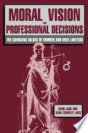 Moral vision and professional decisions : the changing values of women and men lawyers /