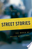 Street stories : the world of police detectives / Robert Jackall.