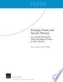 Emerging threats and security planning : how should we decide what hypothetical threats to worry about? / Brian A. Jackson, David R. Frelinger.