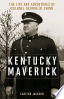 Kentucky maverick : the life and adventures of Colonel George M. Chinn / Carlton Jackson.