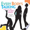 Every body's talking : what we say without words /