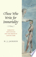 Those who write for immortality : romantic reputations and the dream of lasting fame / H. J. Jackson.