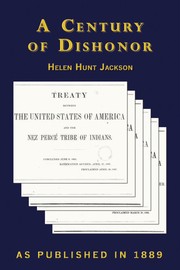 A century of dishonor : a sketch of the United States government's dealings with some of the Indian tribes / by Helen Jackson (H.H.).