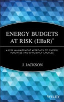 Energy Budgets at Risk (EBaR) : a risk management approach to energy purchase and efficiency choices /