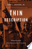 Thin description : ethnography and the African Hebrew Israelites of Jerusalem / John L. Jackson, Jr.