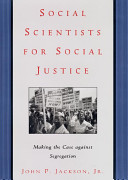 Social scientists for social justice : making the case against segregation / John P. Jackson, Jr.