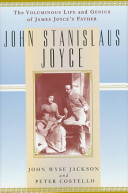 John Stanislaus Joyce : the voluminous life and genius of James Joyce's father /