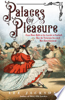 Palaces of pleasure : from music halls to the seaside to football, how the Victorians invented mass entertainment / Lee Jackson.