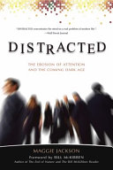 Distracted : the erosion of attention and the coming Dark Age / Maggie Jackson ; foreword by Bill McKibben.