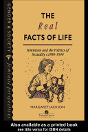 The real facts of life : feminism and the politics of sexuality, c 1850-1940 /