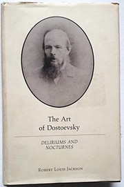 The art of Dostoevsky : deliriums and nocturnes /