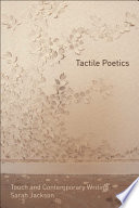 Tactile poetics : touch and contemporary writing / Sarah Jackson.