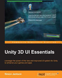 Unity 3D UI essentials : leverage the power of the new and improved UI system for Unity to enhance your games and apps /