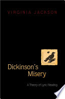 Dickinson's misery : a theory of lyric reading / Virginia Jackson.