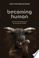 Becoming human : matter and meaning in an antiblack world /