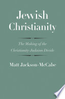 Jewish Christianity : the making of the Christianity-Judaism divide / Matt Jackson-McCabe.