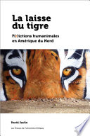 La laisse du tigre : f(r)ictions humanimales en Amérique du Nord /