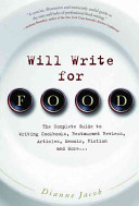 Will write for food : the complete guide to writing cookbooks, restaurant reviews, articles, memoir, fiction, and more-- /