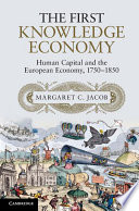 The first knowledge economy : human capital and the European economy, 1750-1850 / Margaret C. Jacob.