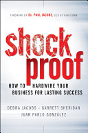 Shockproof how to hardwire your business for lasting success / Debra Jacobs, Garrett Sheridan, Juan Pablo Gonzalez.