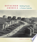 Detached America : building houses in postwar suburbia /