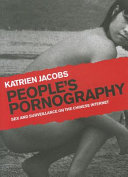 People's pornography : sex and surveillance on the Chinese Internet / Katrien Jacobs.