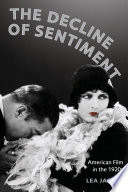 The decline of sentiment : American film in the 1920s /