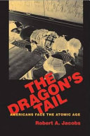 The dragon's tail : Americans face the atomic age /