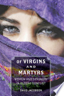 Of virgins and martyrs : women and sexuality in global conflict / David Jacobson.