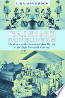 Raising consumers : children and the American mass market in the early twentieth century /