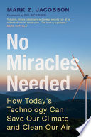 No miracles needed : how today's technology can save our climate and clean our air / Mark Z. Jacobson