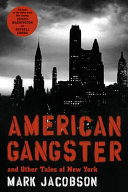 American gangster and other tales of New York / Mark Jacobson ; foreword by Richard Price.