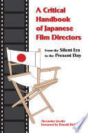 A critical handbook of Japanese film directors : from the silent era to the present day /