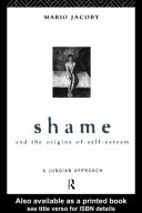 Shame and the origins of self-esteem : a Jungian approach /