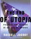 The end of utopia : politics and culture in an age of apathy / Russell Jacoby.