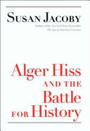 Alger Hiss and the battle for history / Susan Jacoby.