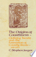 The origins of courtliness : civilizing trends and the formation of courtly ideals, 939-1210 /