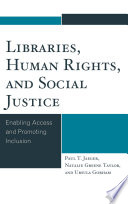 Libraries, human rights, and social justice : enabling access and promoting inclusion / Paul T. Jaeger, Natalie Greene Taylor, Ursula Gorham.