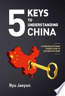 5 keys to understanding China : a Samsung veteran shares how to succeed in China /