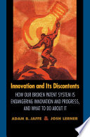 Innovation and its discontents : how our broken patent system is endangering innovation and progress, and what to do about it /